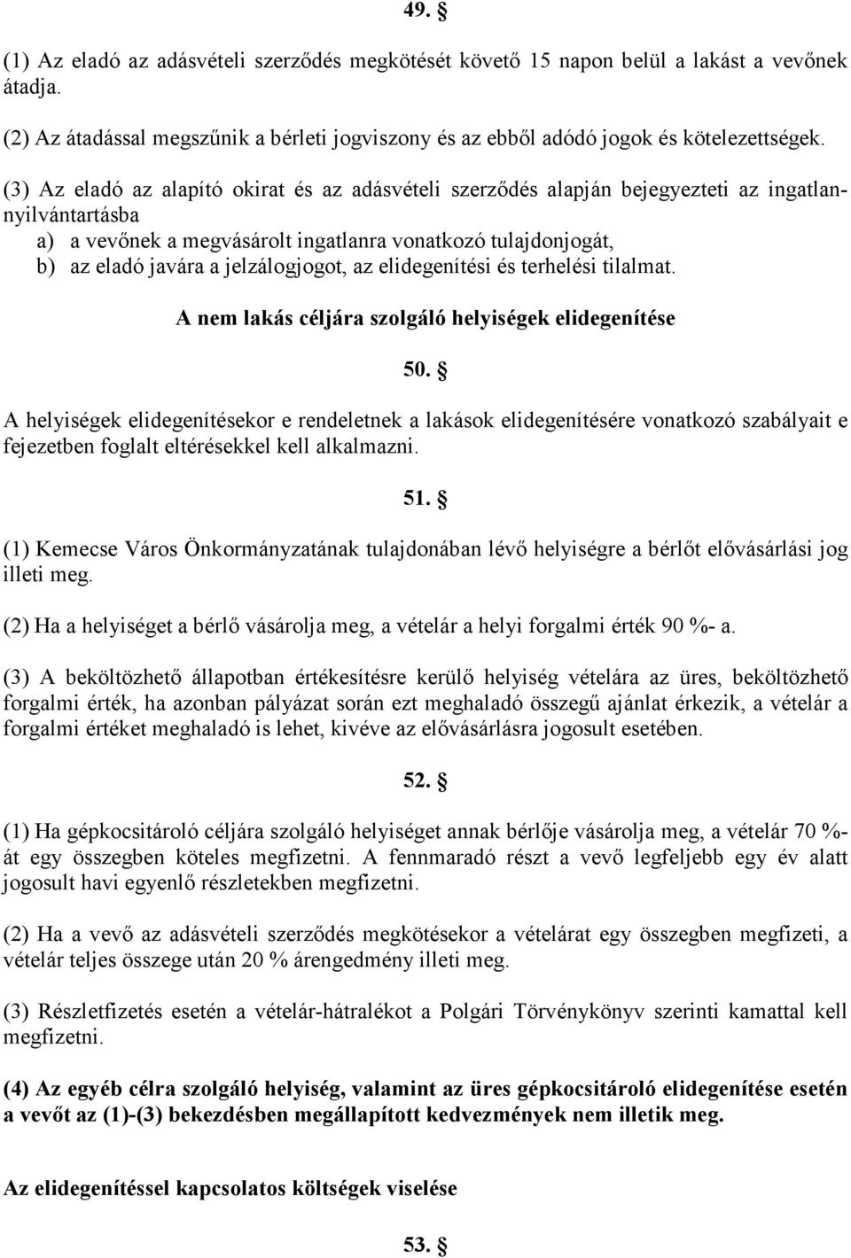 jelzálogjogot, az elidegenítési és terhelési tilalmat. A nem lakás céljára szolgáló helyiségek elidegenítése 50.