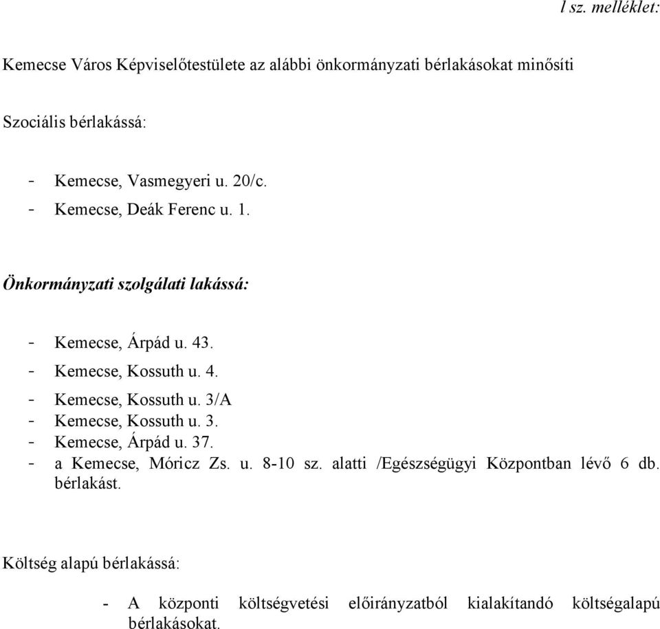 4. - Kemecse, Kossuth u. 3/A - Kemecse, Kossuth u. 3. - Kemecse, Árpád u. 37. - a Kemecse, Móricz Zs. u. 8-10 sz.