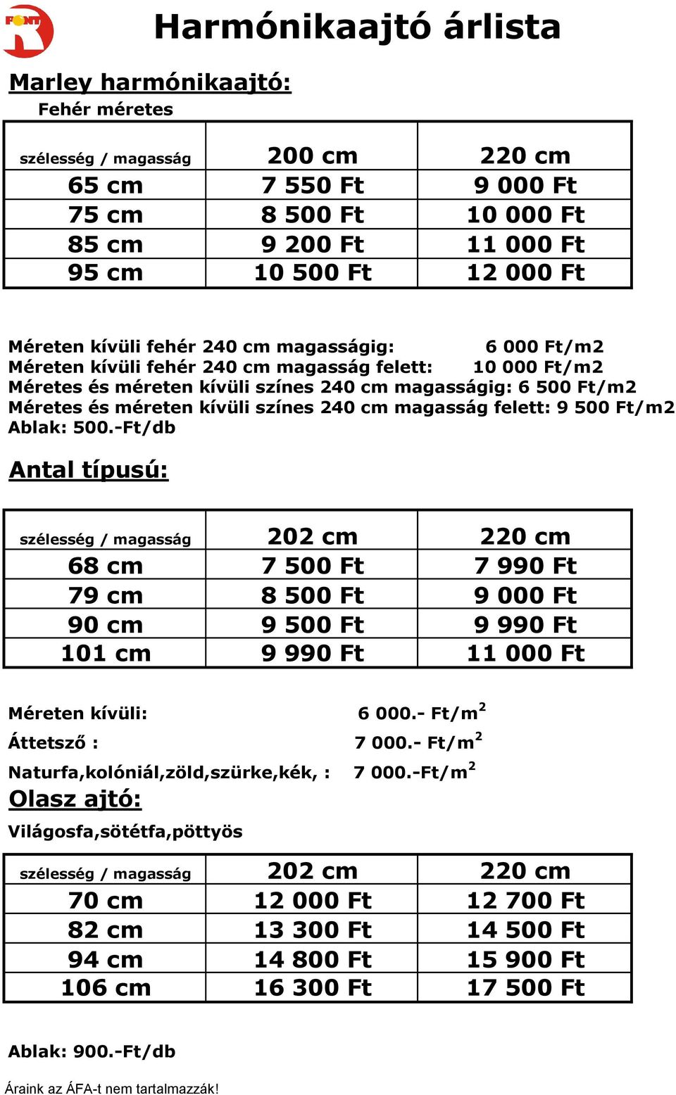 színes 240 cm magasság felett: 9 500 Ft/m2 Ablak: 500.