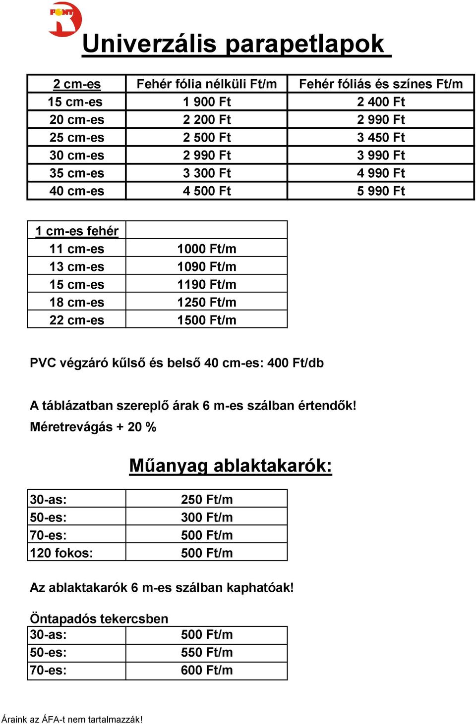 22 cm-es 1500 Ft/m PVC végzáró kűlső és belső 40 cm-es: 400 Ft/db A táblázatban szereplő árak 6 m-es szálban értendők!