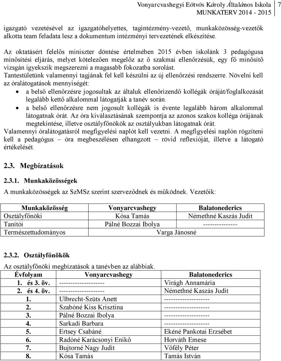 megszerezni a magasabb fokozatba sorolást. Tantestületünk valamennyi tagjának fel kell készülni az új ellenőrzési rendszerre.