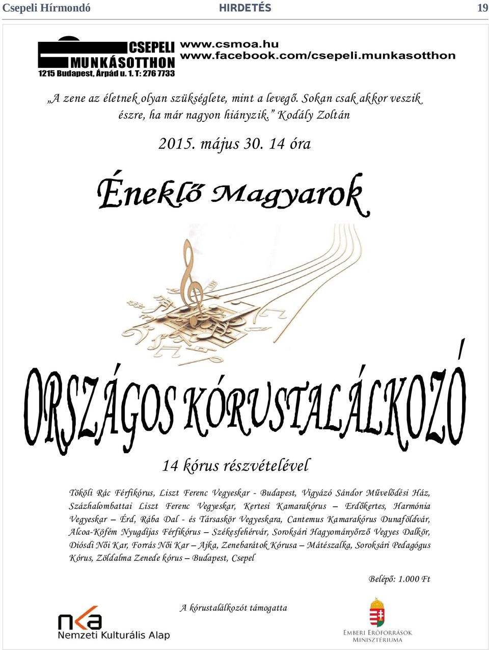 Kodály Zoltán 1215 Budapest, Árpád u. 1. T: 276 7733 1215 Budapest, Árpád u. 1. T: 276 7733 www.csmoa.hu www.facebook.com/csepeli.munkasotthon 2015. május 30.