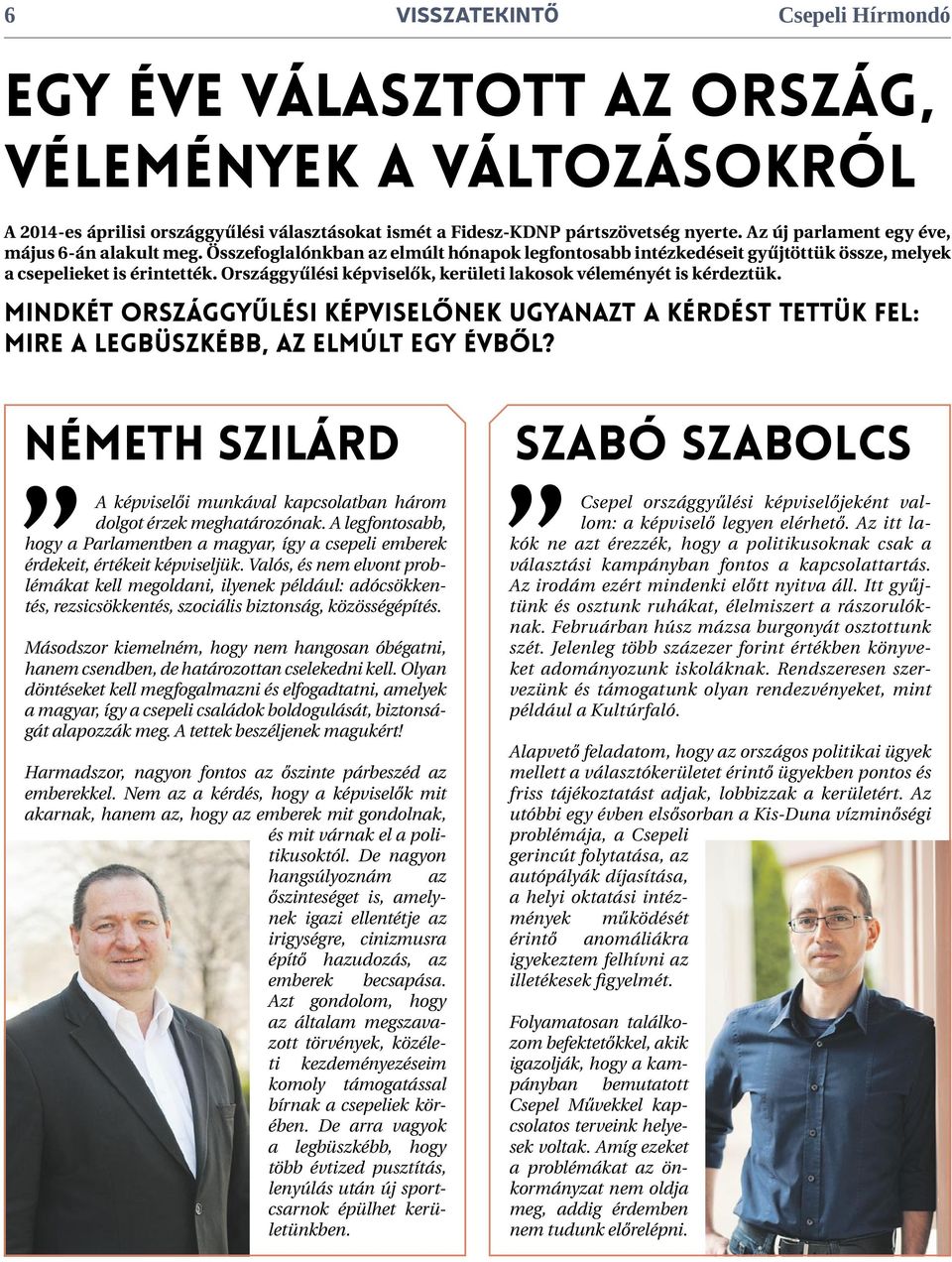 Országgyűlési képviselők, kerületi lakosok véleményét is kérdeztük. Mindkét országgyűlési képviselőnek ugyanazt a kérdést tettük fel: Mire a legbüszkébb, az elmúlt egy évből?