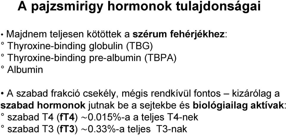 frakció csekély, mégis rendkívül fontos kizárólag a szabad hormonok jutnak be a sejtekbe