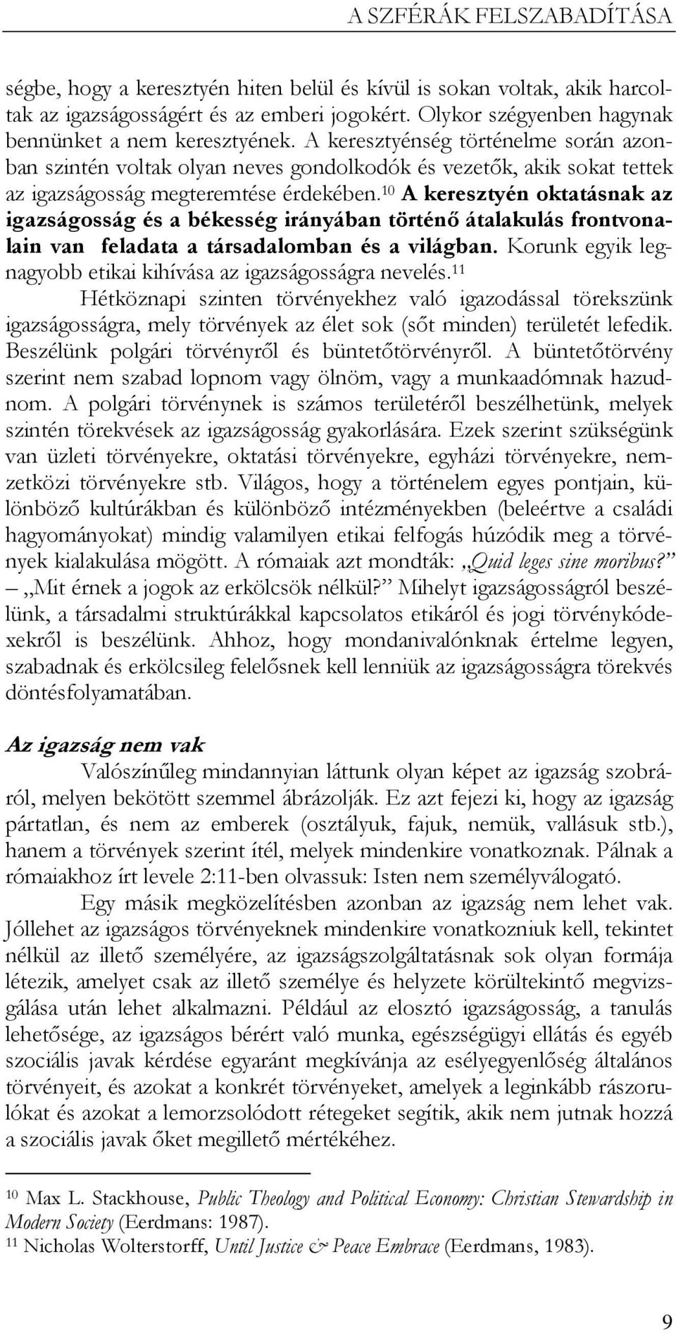 10 A keresztyén oktatásnak az igazságosság és a békesség irányában történı átalakulás frontvonalain van feladata a társadalomban és a világban.