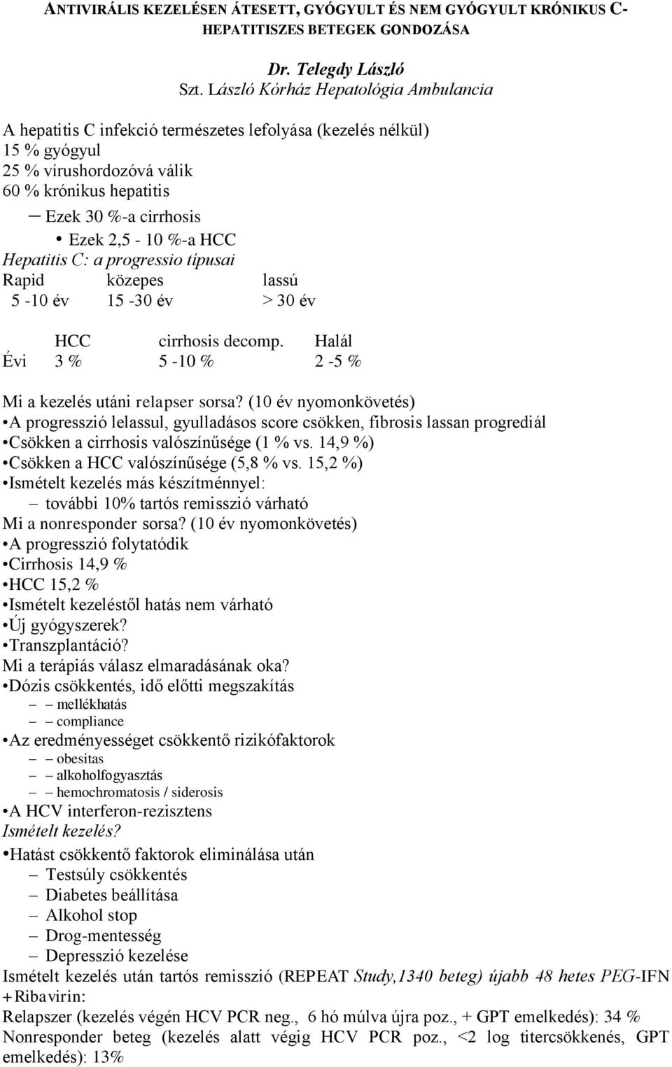 HCC Hepatitis C: a progressio típusai Rapid közepes lassú 5-10 év 15-30 év > 30 év HCC cirrhosis decomp. Halál Évi 3 % 5-10 % 2-5 % Mi a kezelés utáni relapser sorsa?