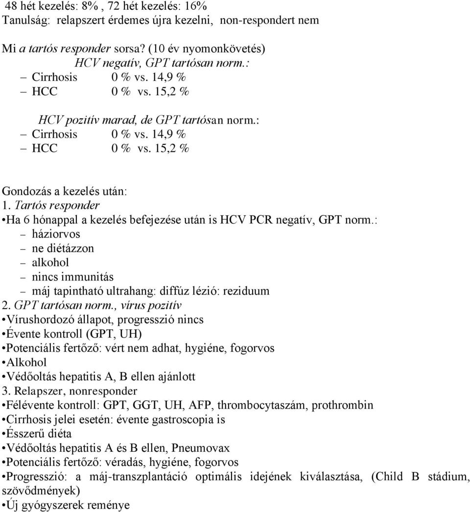 Tartós responder Ha 6 hónappal a kezelés befejezése után is HCV PCR negatív, GPT norm.: háziorvos ne diétázzon alkohol nincs immunitás máj tapintható ultrahang: diffúz lézió: reziduum 2.