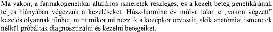 Húsz-harminc év múlva talán e vakon végzett kezelés olyannak tűnhet, mint mikor