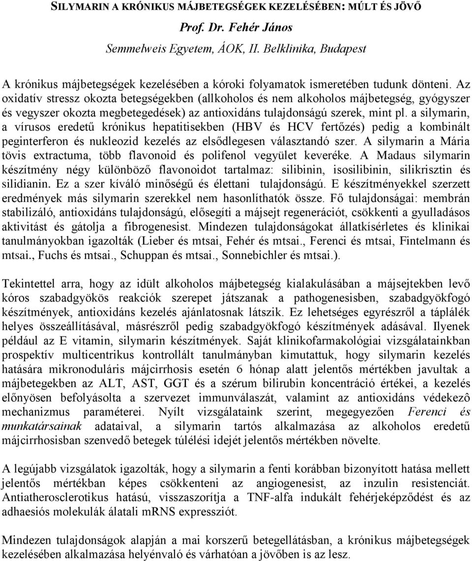 Az oxidatív stressz okozta betegségekben (allkoholos és nem alkoholos májbetegség, gyógyszer és vegyszer okozta megbetegedések) az antioxidáns tulajdonságú szerek, mint pl.