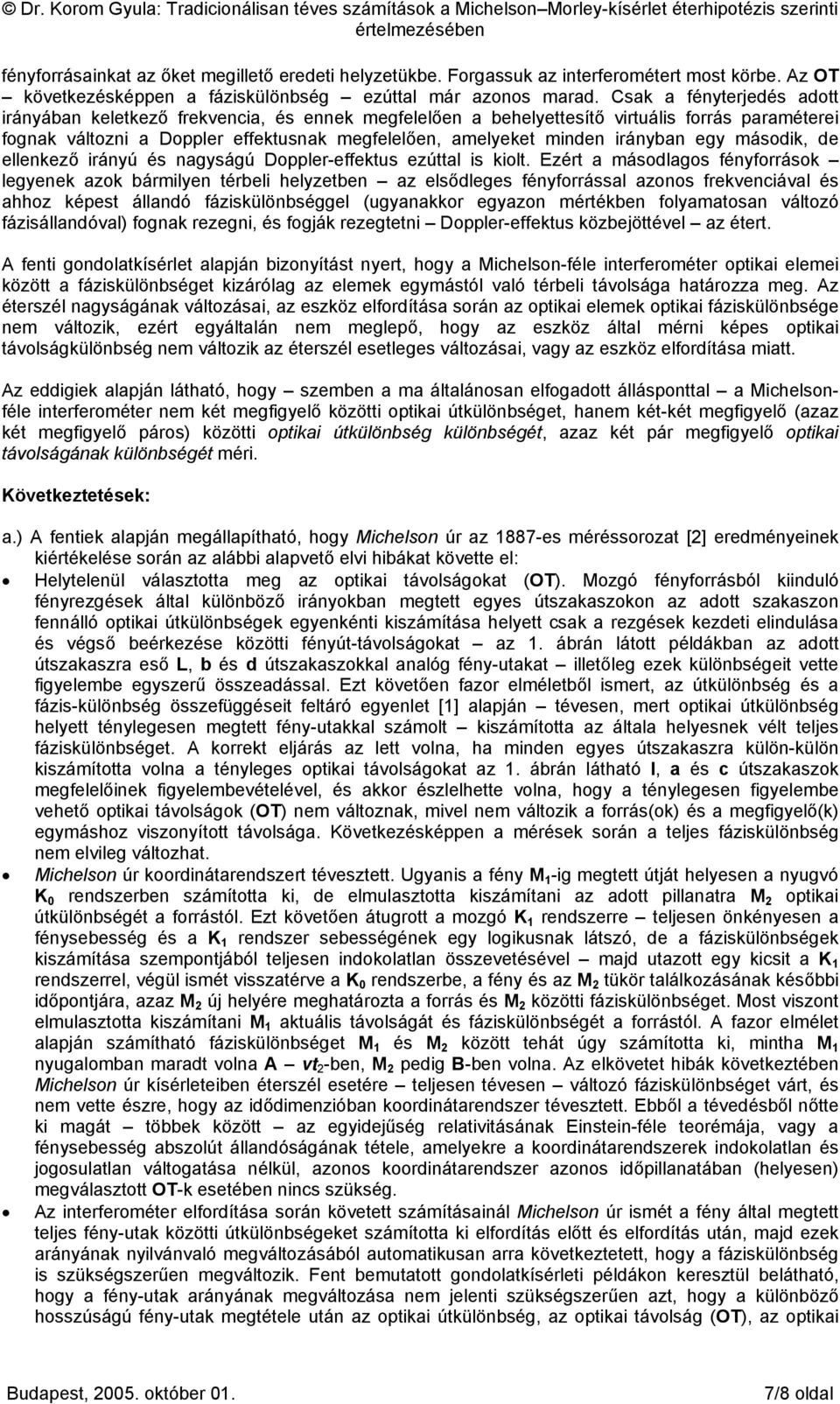 irányban egy második, de ellenkező irányú és nagyságú Doppler-effektus ezúttal is kiolt.