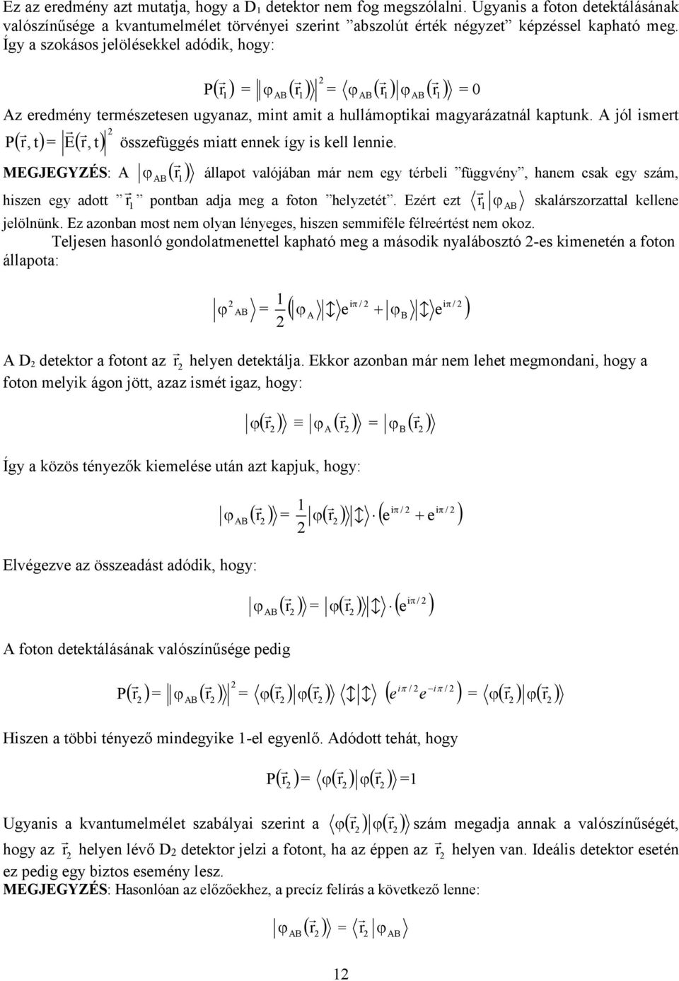 jól ismert P r, t = r, t összefüggés miatt ennek így is kell lennie. r MGJGYZÉS: állapt valójában már nem egy térbeli függvény, hanem csak egy szám, hiszen egy adtt r pntban adja meg a ftn helyzetét.