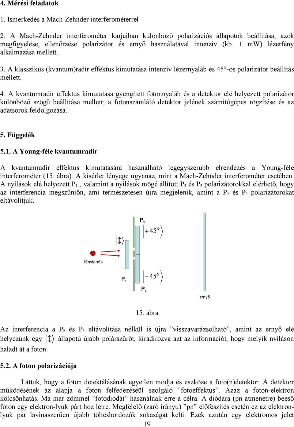 klasszikus (kvantum)radír effektus kimutatása intenzív lézernyaláb és 45