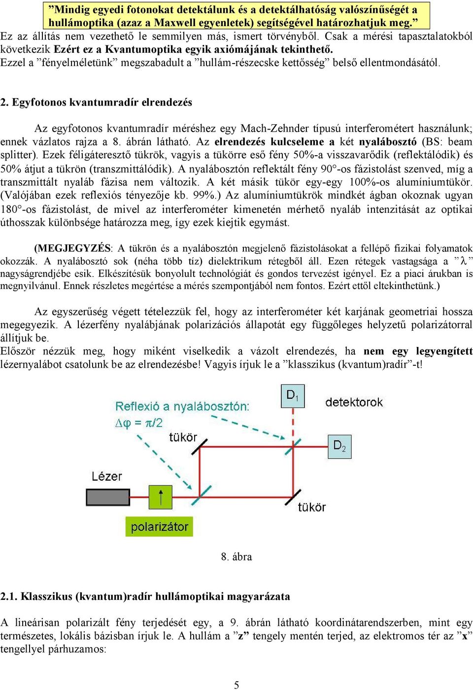 zzel a fényelméletünk megszabadult a hullám-részecske kettősség belső ellentmndásától.