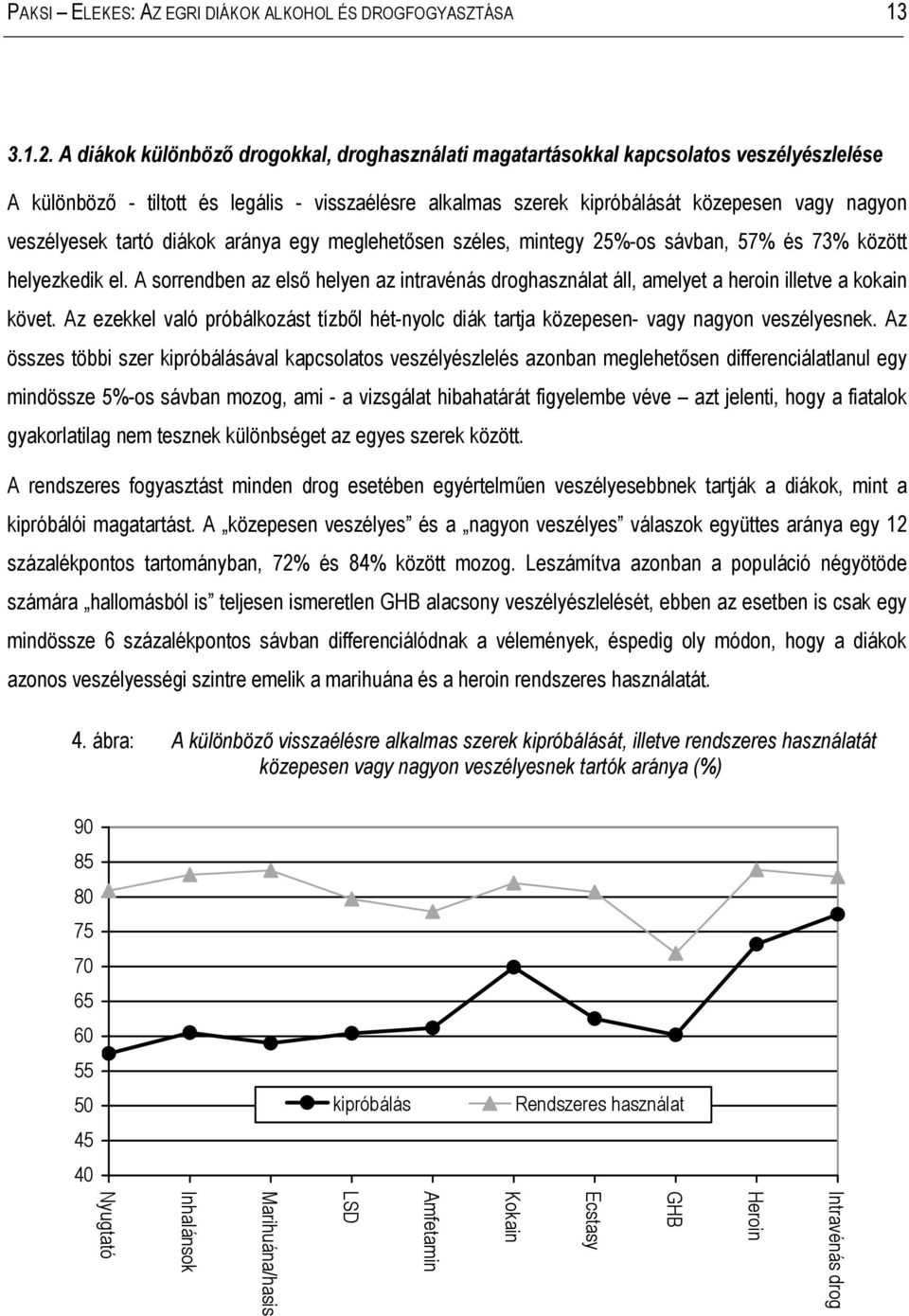 veszélyesek tartó diákok aránya egy meglehetősen széles, mintegy 25%-os sávban, 57% és 73% között helyezkedik el.