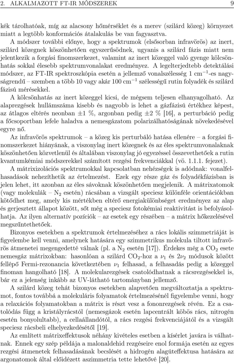 valamint az inert közeggel való gyenge kölcsönhatás sokkal élesebb spektrumvonalakat eredményez.