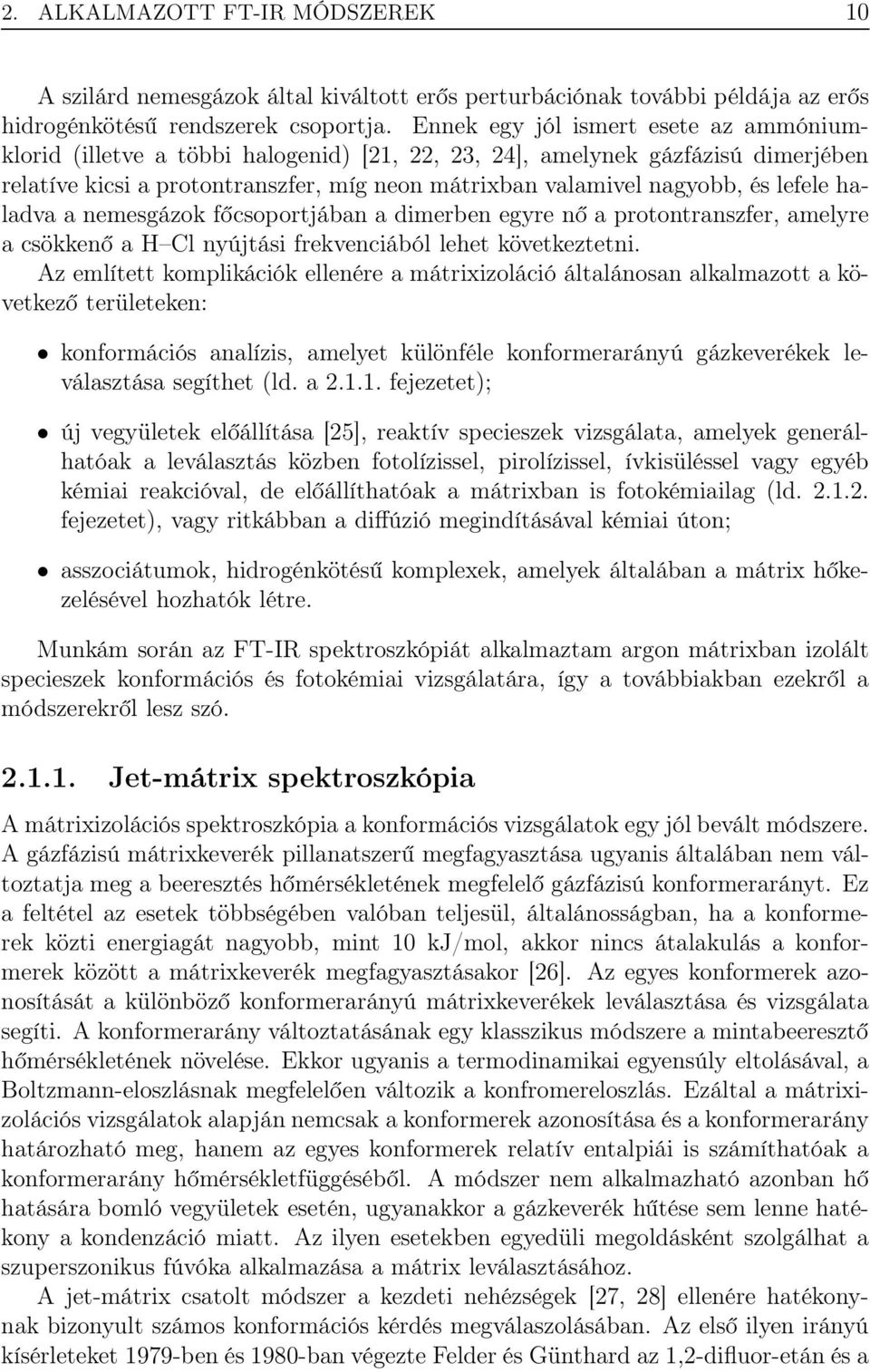 lefele haladva a nemesgázok főcsoportjában a dimerben egyre nő a protontranszfer, amelyre a csökkenő a H Cl nyújtási frekvenciából lehet következtetni.