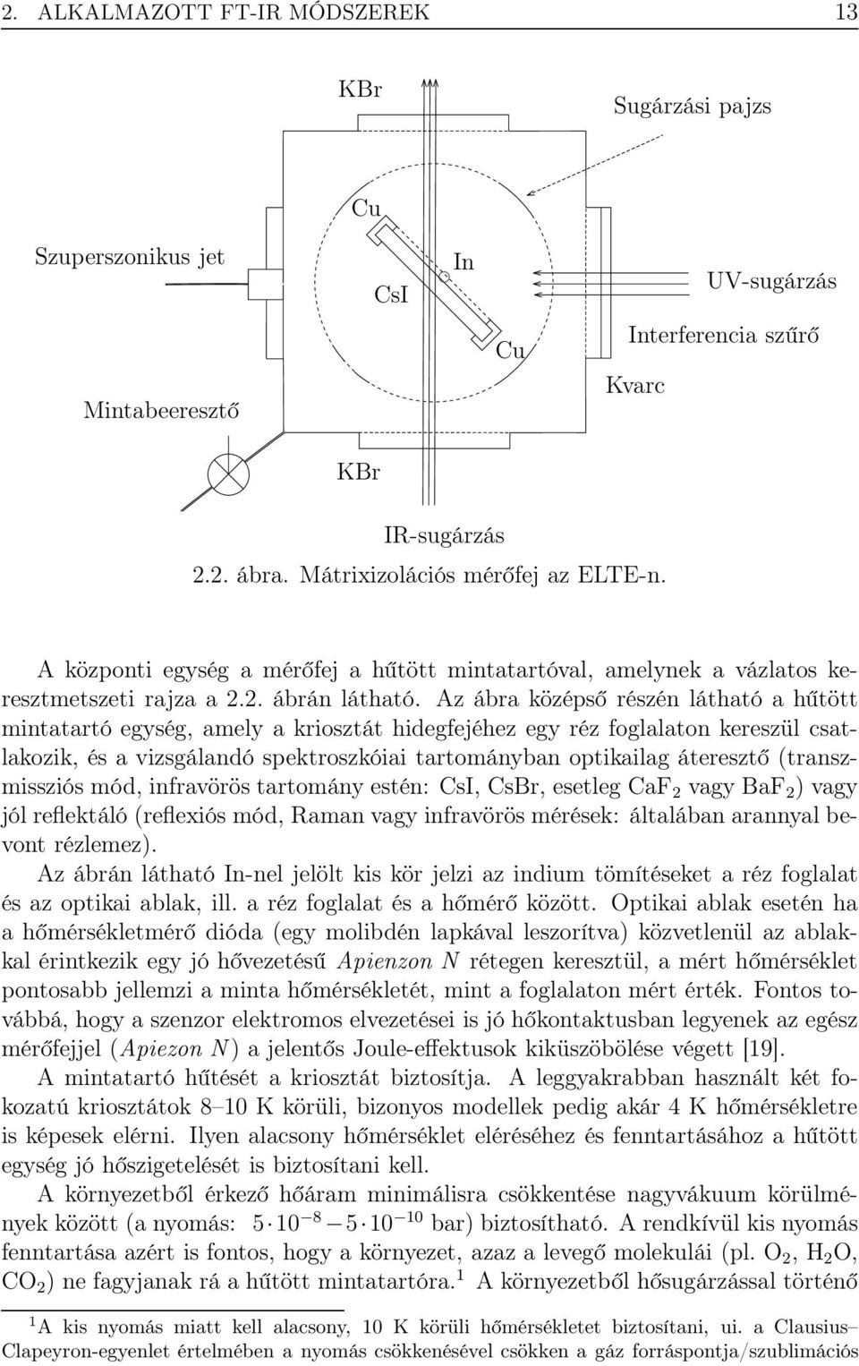 Az ábra középső részén látható a hűtött mintatartó egység, amely a kriosztát hidegfejéhez egy réz foglalaton kereszül csatlakozik, és a vizsgálandó spektroszkóiai tartományban optikailag áteresztő