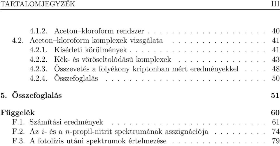 ... 48 4.2.4. Összefoglalás........................... 50 5. Összefoglalás 51 Függelék 60 F.1. Számítási eredmények.......................... 61 F.