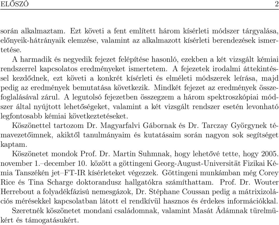 A fejezetek irodalmi áttekintéssel kezdődnek, ezt követi a konkrét kísérleti és elméleti módszerek leírása, majd pedig az eredmények bemutatása következik.