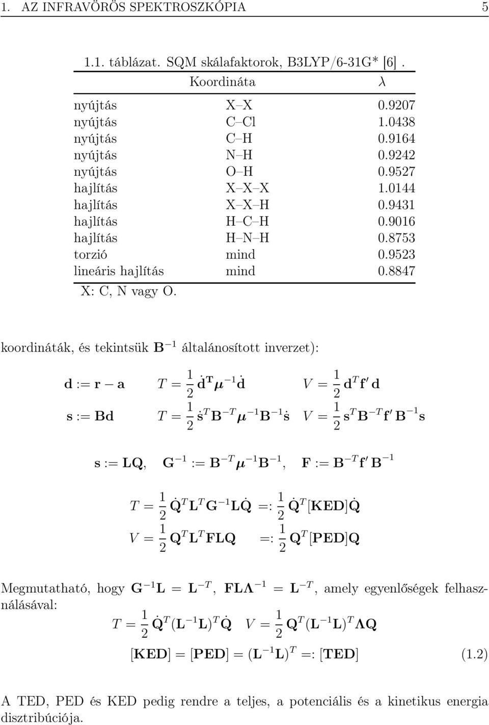 koordináták, és tekintsük B 1 általánosított inverzet): d := r a T = 1 2 ḋt µ 1 ḋ V = 1 2 dt f d s := Bd T = 1 2 ṡt B T µ 1 B 1 ṡ V = 1 2 st B T f B 1 s s := LQ, G 1 := B T µ 1 B 1, F := B T f B 1 T