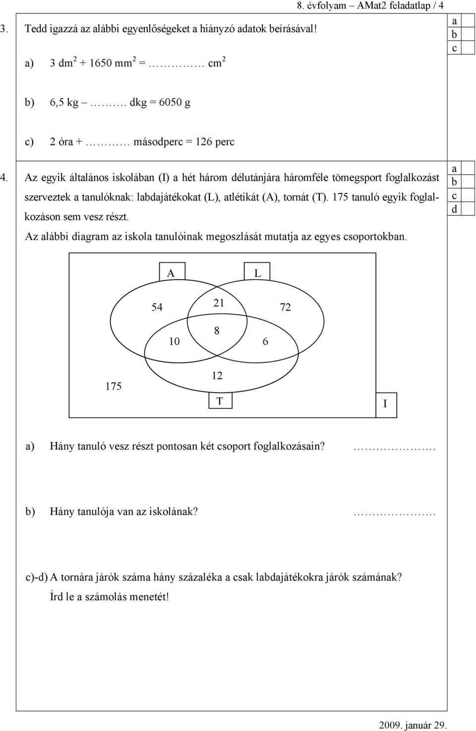 175 tnuló gyik fogllkozáson sm vsz részt. Az lái igrm z iskol tnulóink mgoszlását muttj z gys soportokn.