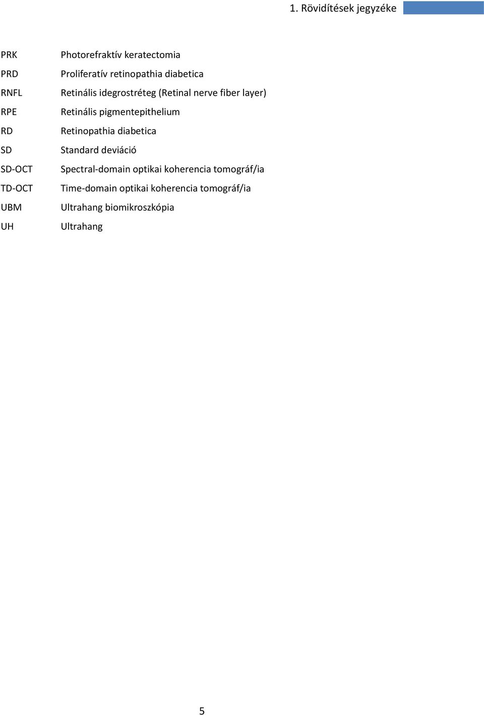 layer) Retinális pigmentepithelium Retinopathia diabetica Standard deviáció Spectral-domain