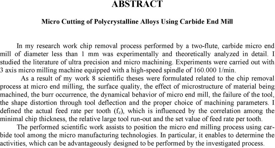 Experiments were carried out with 3 axis micro milling machine equipped with a high-speed spindle of 160.000 1/min.