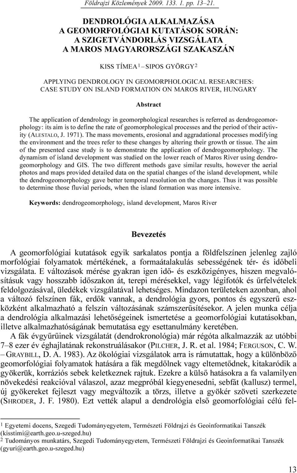 CASE STUDY ON ISLAND FORMATION ON MAROS RIVER, HUNGARY Abstract The application of dendrology in geomorphological researches is referred as dendrogeomorphology: its aim is to define the rate of