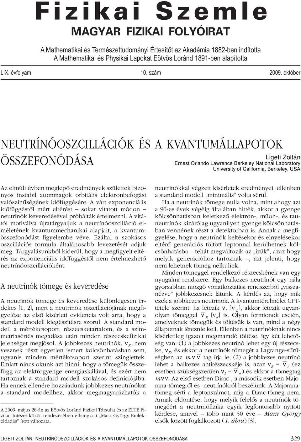 október NEUTRÍNÓOSZCILLÁCIÓK ÉS A KVANTUMÁLLAPOTOK ÖSSZEFONÓDÁSA Ligeti Zoltán Ernest Orlando Lawrence Berkeley National Laboratory University of California, Berkeley, USA Az elmúlt évben meglepô