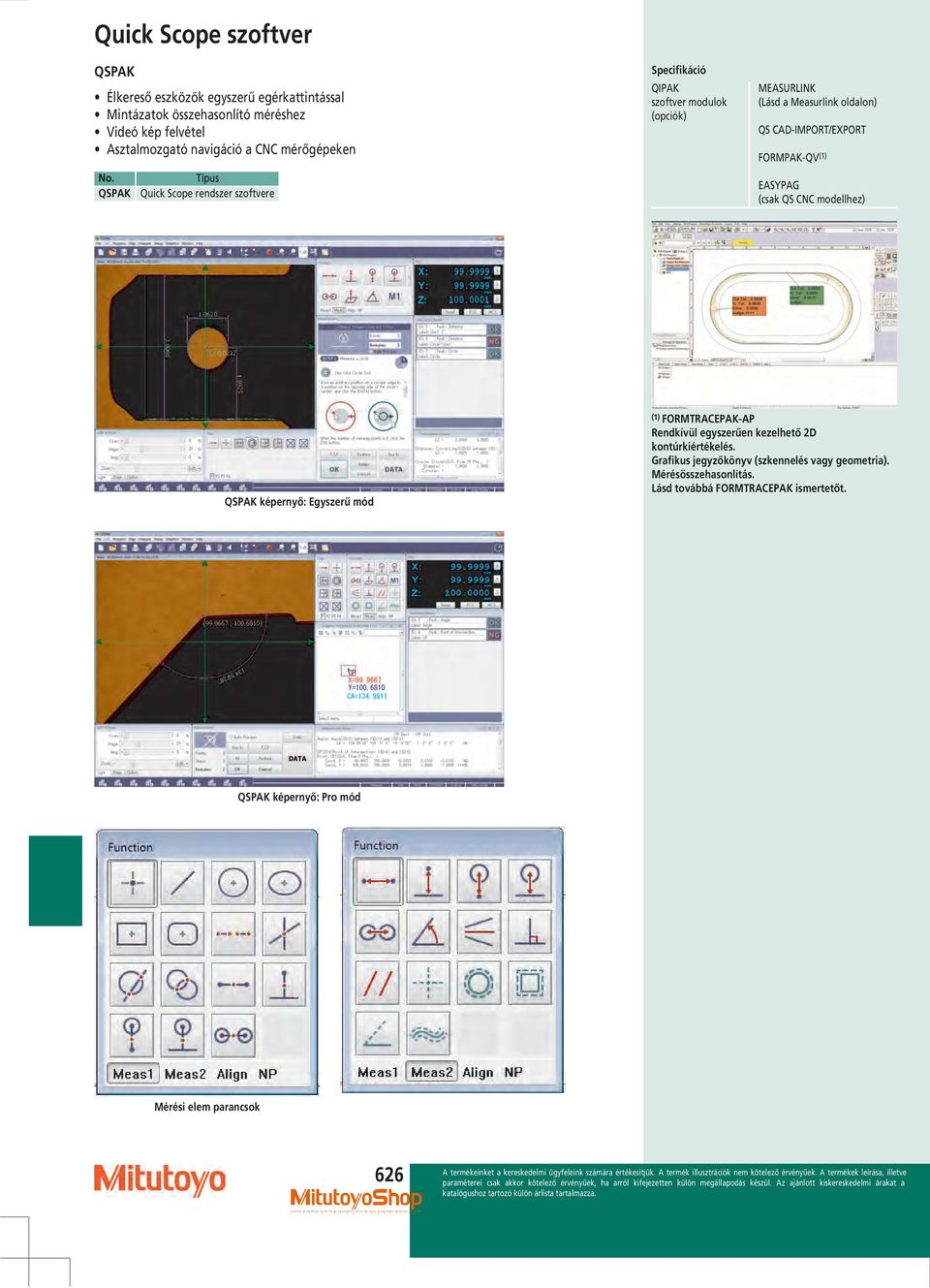 QSPAK Típus Quick Scope rendszer szoftvere Specifikáció QIPAK szoftver modulok (opciók) MEASURLINK (Lásd a Measurlink oldalon) QS CAD-IMPORT/EXPORT