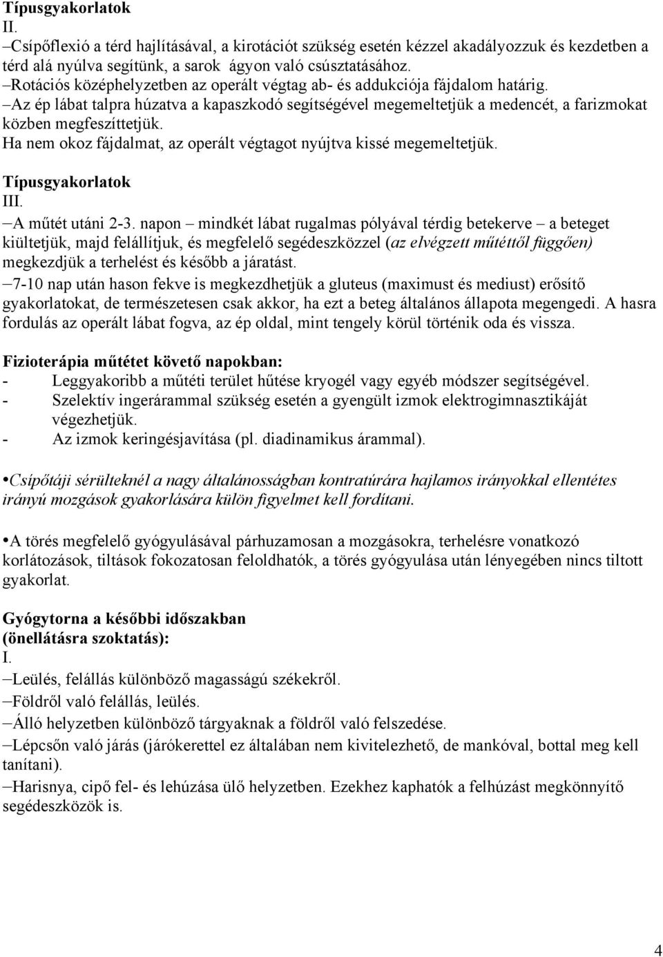 Ha nem okoz fájdalmat, az operált végtagot nyújtva kissé megemeltetjük. Típusgyakorlatok I A műtét utáni 2-3.