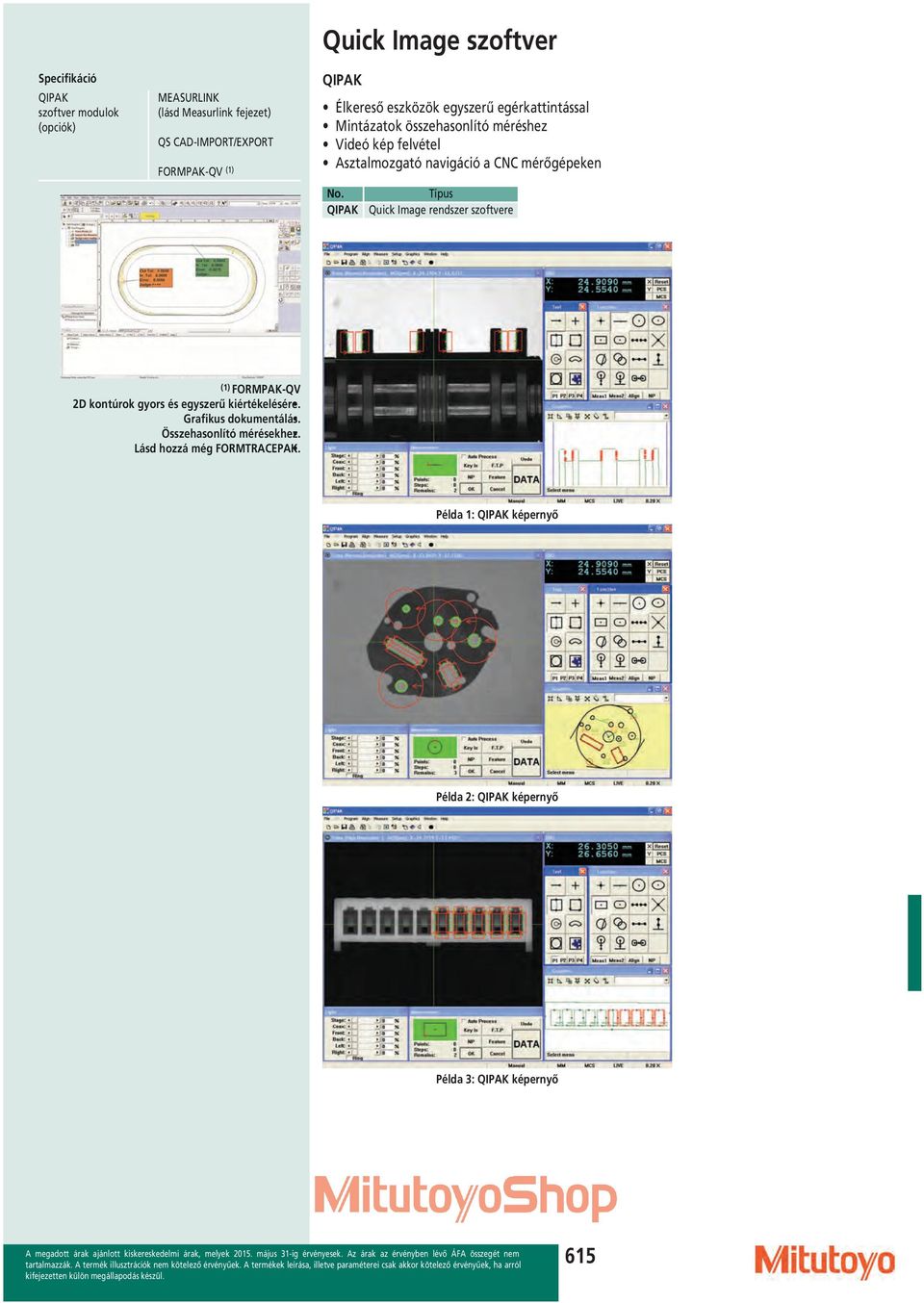 a CNC mérőgépeken No. QIPAK Típus Quick Image rendszer szoftvere (1) FORMPAK-QV 2D kontúrok gyors és egyszerű kiértékelésére.