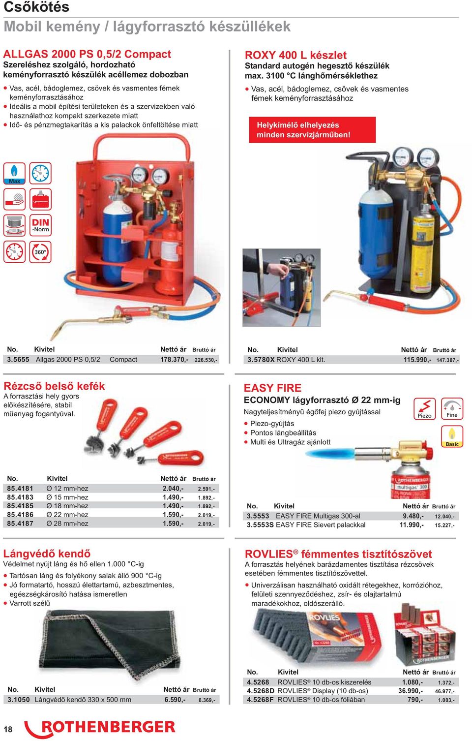 Standard autogén hegesztő készülék max. 3100 C lánghőmérséklethez Vas, acél, bádoglemez, csövek és vasmentes fémek keményforrasztásához Helykímélő elhelyezés minden szervizjárműben!