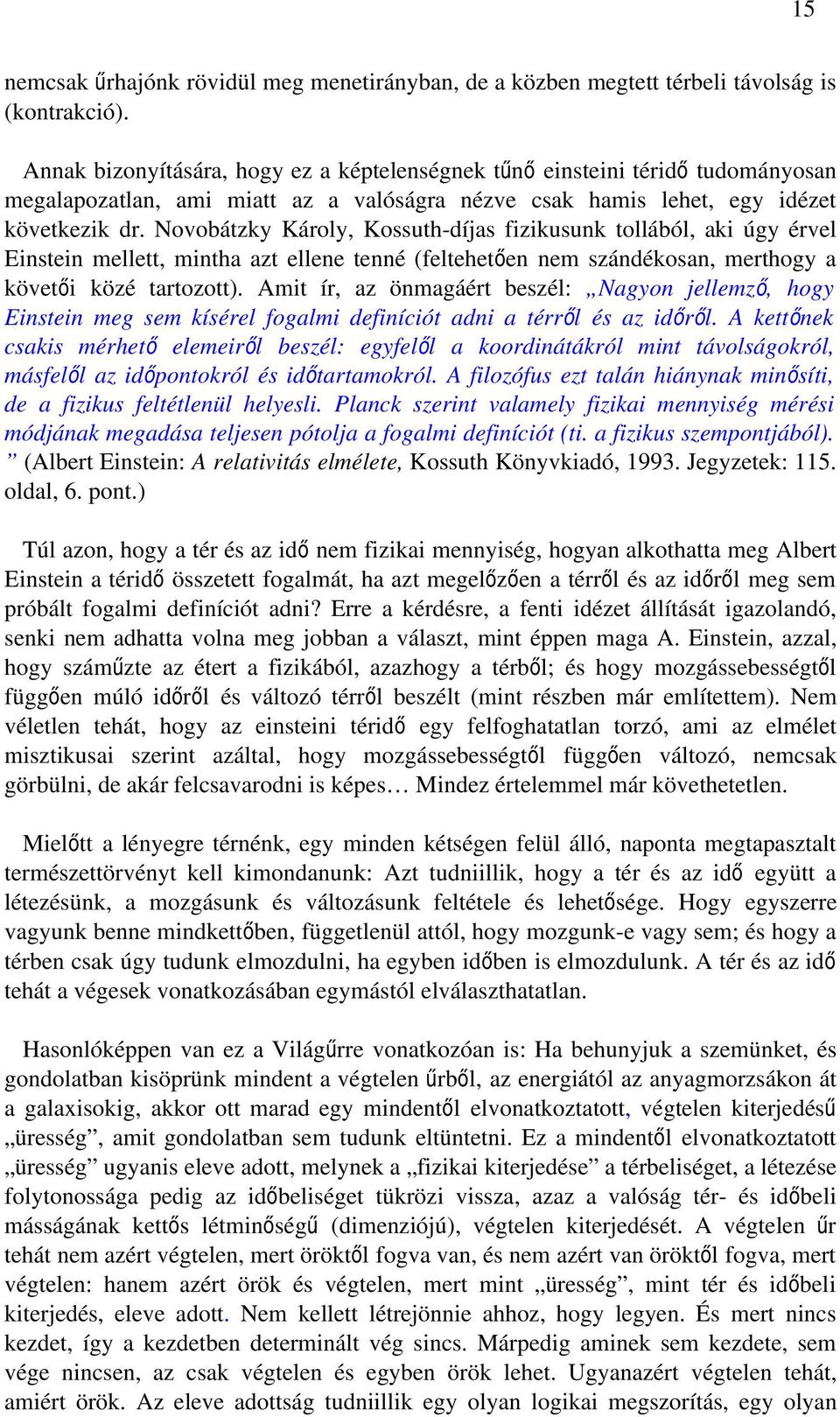 Novobátzky Károly, Kossuth-díjas fizikusunk tollából, aki úgy érvel Einstein mellett, mintha azt ellene tenné (feltehetően nem szándékosan, merthogy a követői közé tartozott).