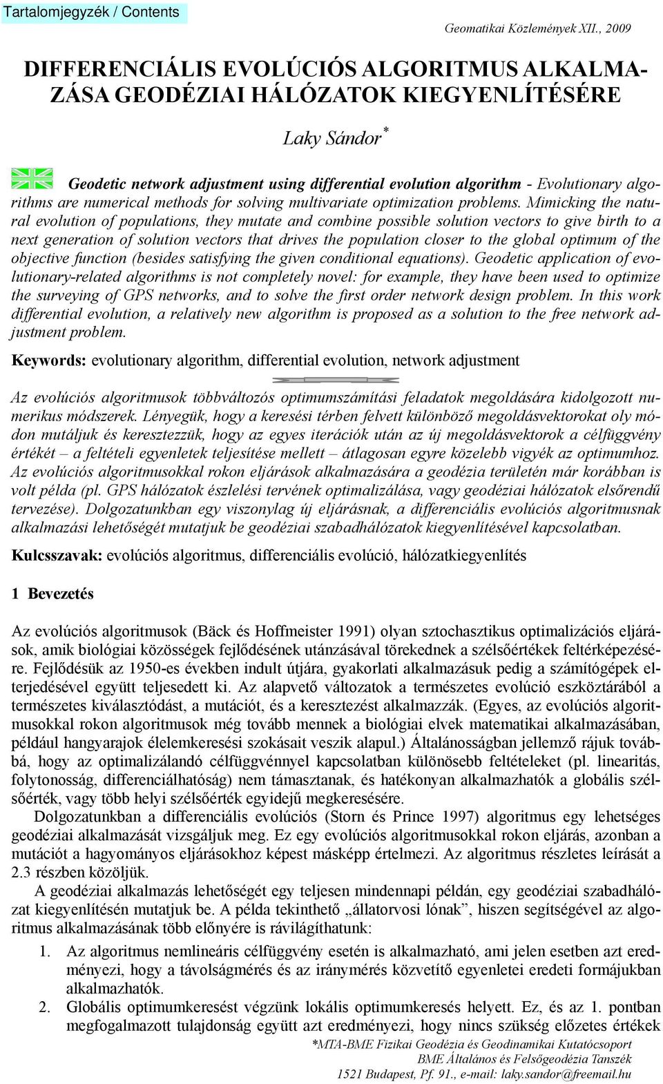 Mimicking the natural evolution of populations, they mutate and combine possible solution vectors to give birth to a next generation of solution vectors that drives the population closer to the