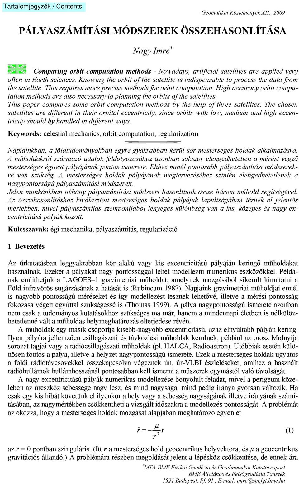 High accuracy orbit computation methods are also necessary to planning the orbits of the satellites. This paper compares some orbit computation methods by the help of three satellites.