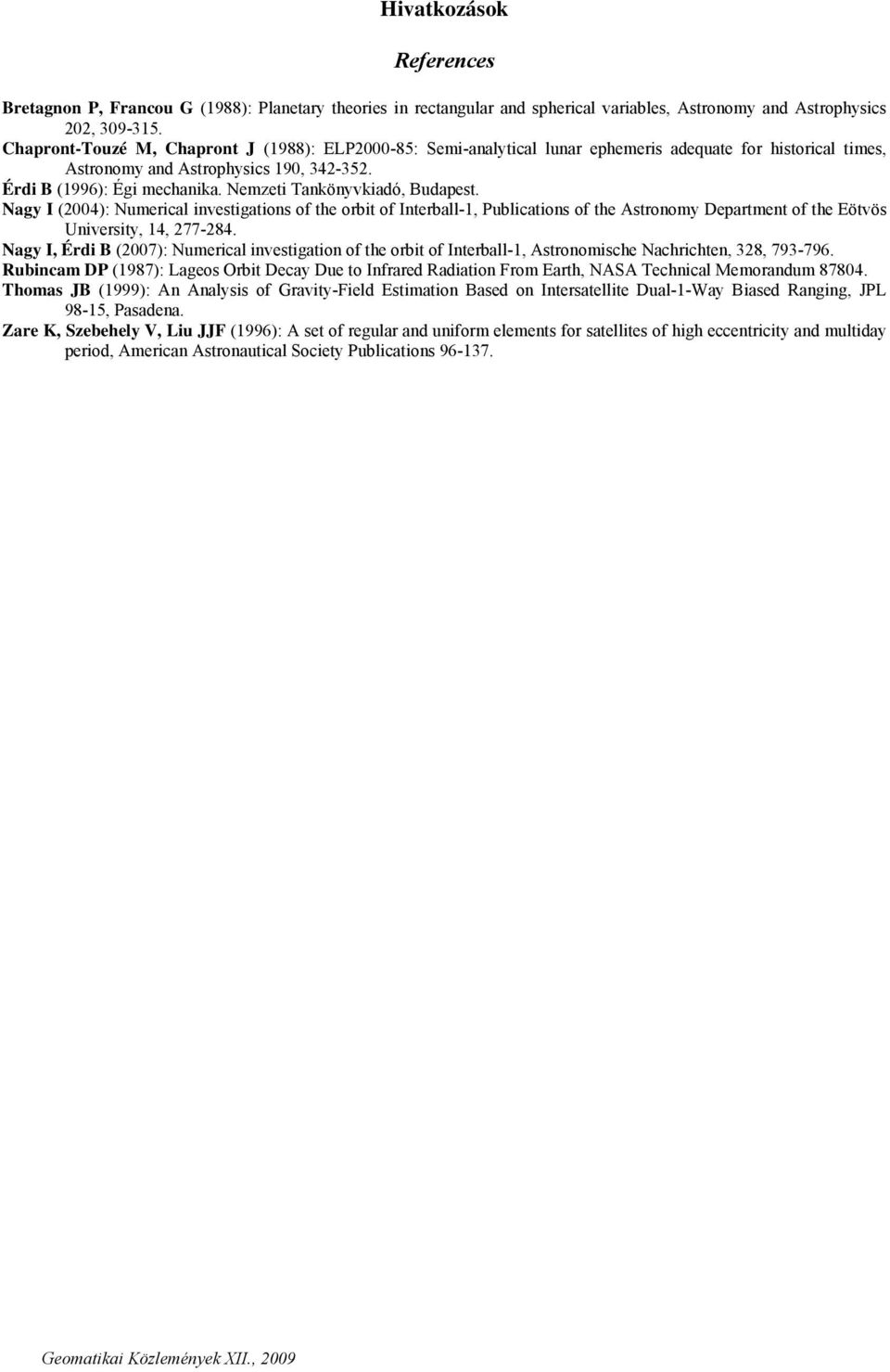 Nemzeti Tankönyvkiadó, Budapest. Nagy I (2004): Numerical investigations of the orbit of Interball-1, Publications of the Astronomy Department of the Eötvös University, 14, 277-284.