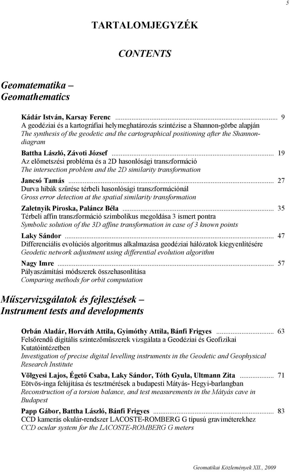 József... 19 Az előmetszési probléma és a 2D hasonlósági transzformáció The intersection problem and the 2D similarity transformation Jancsó Tamás.