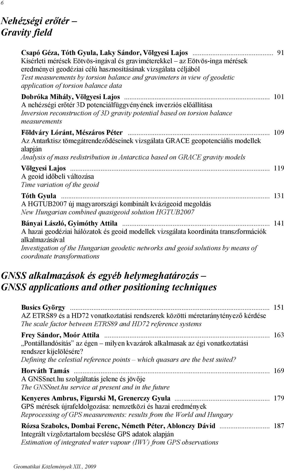 view of geodetic application of torsion balance data Dobróka Mihály, Völgyesi Lajos.