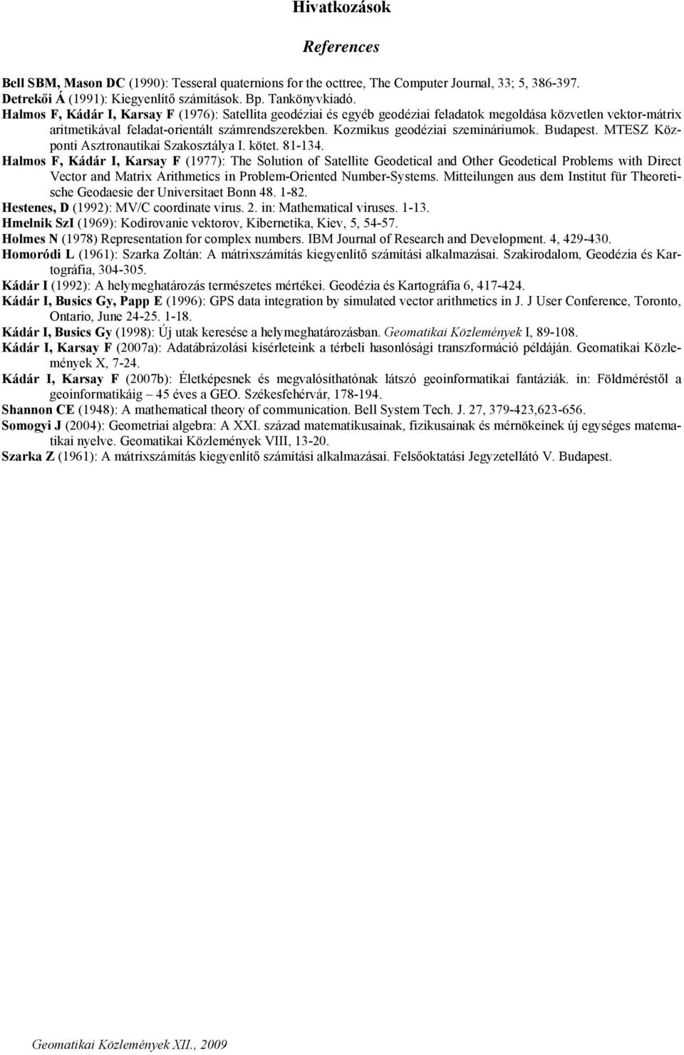 Kozmikus geodéziai szemináriumok. Budapest. MTESZ Központi Asztronautikai Szakosztálya I. kötet. 81-134.