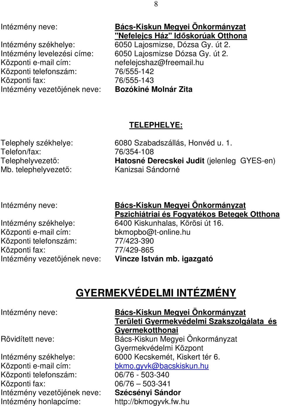 Telefon/fax: 76/354-108 Telephelyvezetı: Hatosné Derecskei Judit (jelenleg GYES-en) Mb.