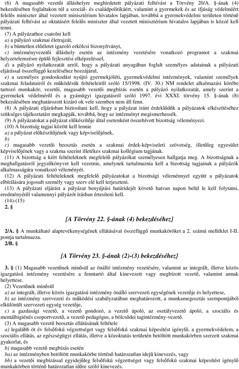 gyermekvédelmi területen történő pályázati felhívást az oktatásért felelős miniszter által vezetett minisztérium hivatalos lapjában is közzé kell tenni.