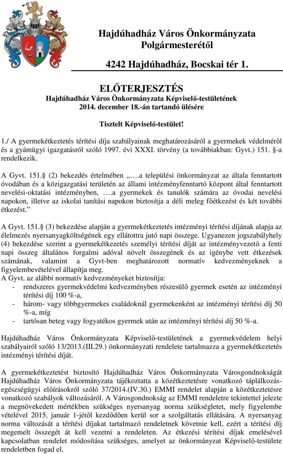 törvény (a továbbiakban: Gyvt.) 151. -a rendelkezik. A Gyvt. 151. (2) bekezdés értelmében.