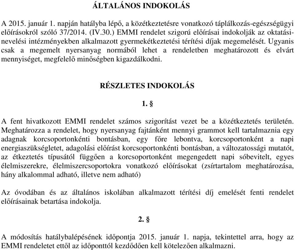 Ugyanis csak a megemelt nyersanyag normából lehet a rendeletben meghatározott és elvárt mennyiséget, megfelelő minőségben kigazdálkodni. RÉSZLETES INDOKOLÁS 1.