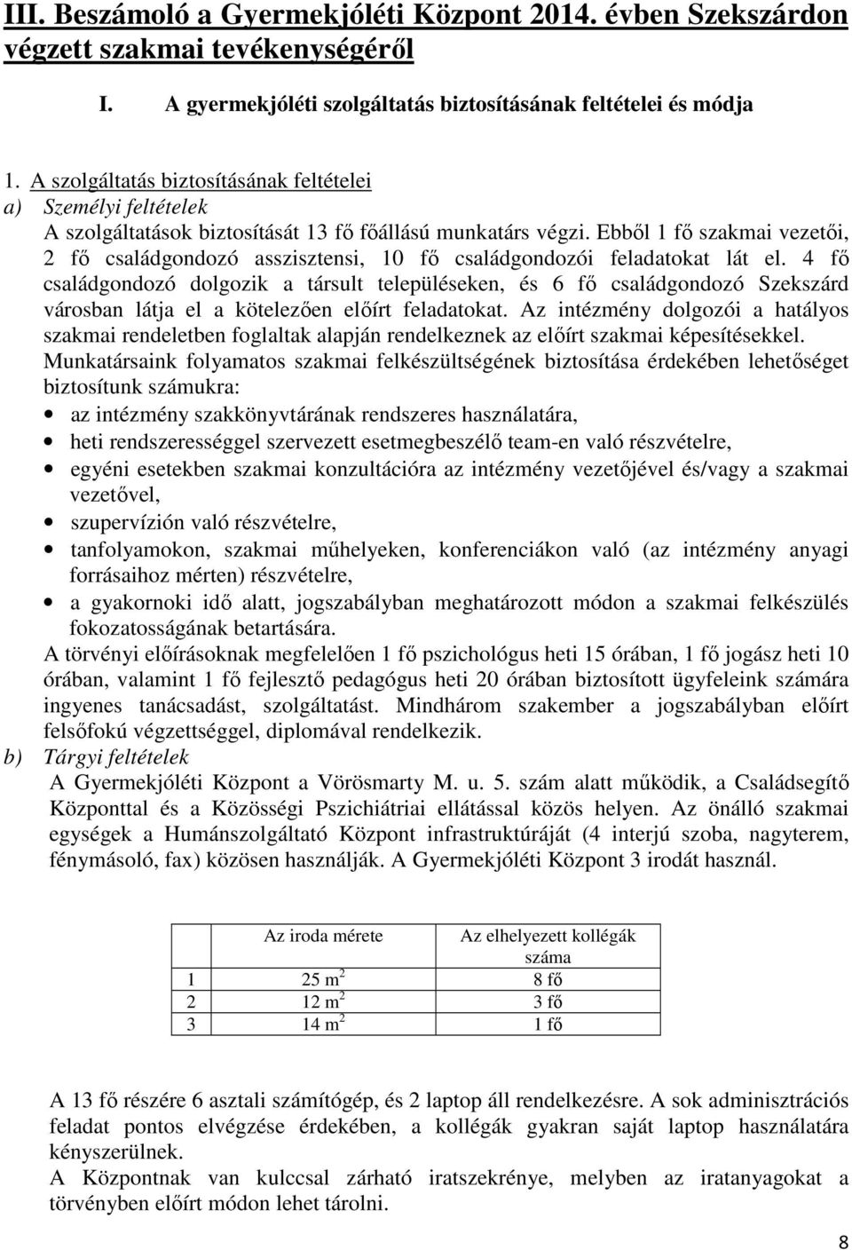 Ebbıl 1 fı szakmai vezetıi, 2 fı családgondozó asszisztensi, 10 fı családgondozói feladatokat lát el.