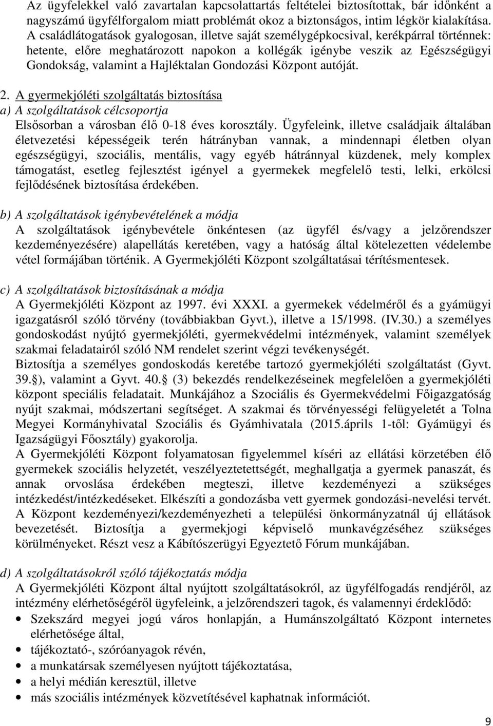 Hajléktalan Gondozási Központ autóját. 2. A gyermekjóléti szolgáltatás biztosítása a) A szolgáltatások célcsoportja Elsısorban a városban élı 0-18 éves korosztály.