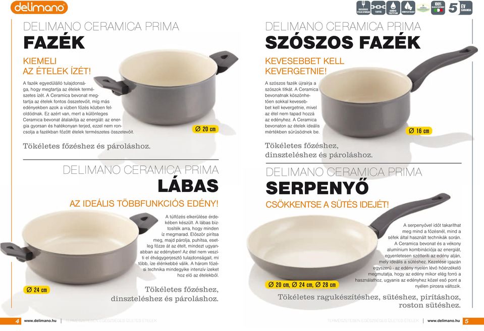 A Ceramica bevonat megtartja az ételek fontos összetevőit, míg más edényekben azok a vízben főzés közben feloldódnak.