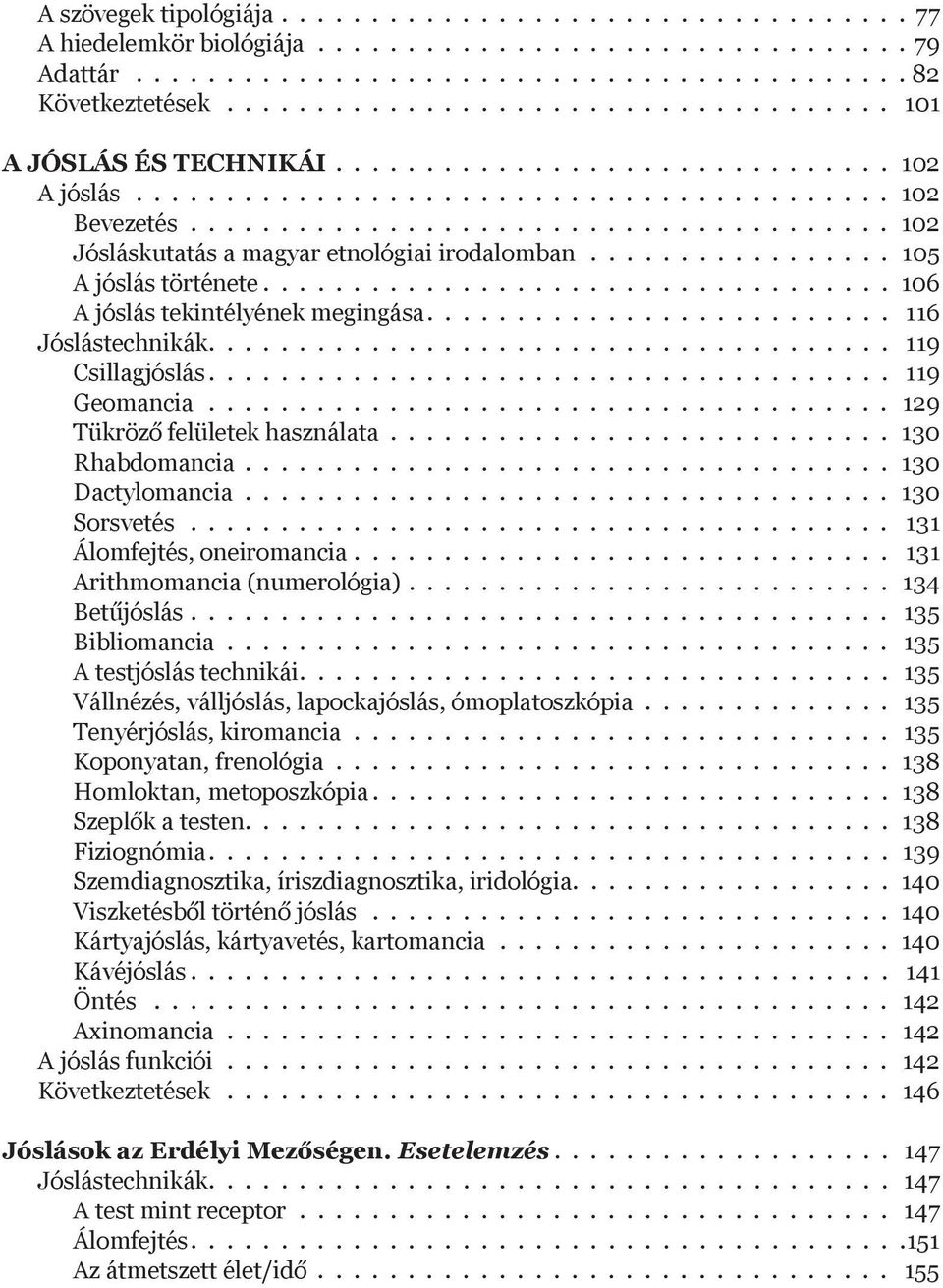 ...................................... 102 Jósláskutatás a magyar etnológiai irodalomban................. 105 A jóslás története................................... 106 A jóslás tekintélyének megingása.