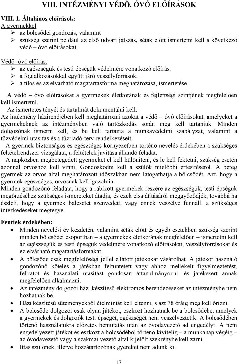 Védő- óvó előírás: az egészségük és testi épségük védelmére vonatkozó előírás, a foglalkozásokkal együtt járó veszélyforrások, a tilos és az elvárható magatartásforma meghatározása, ismertetése.