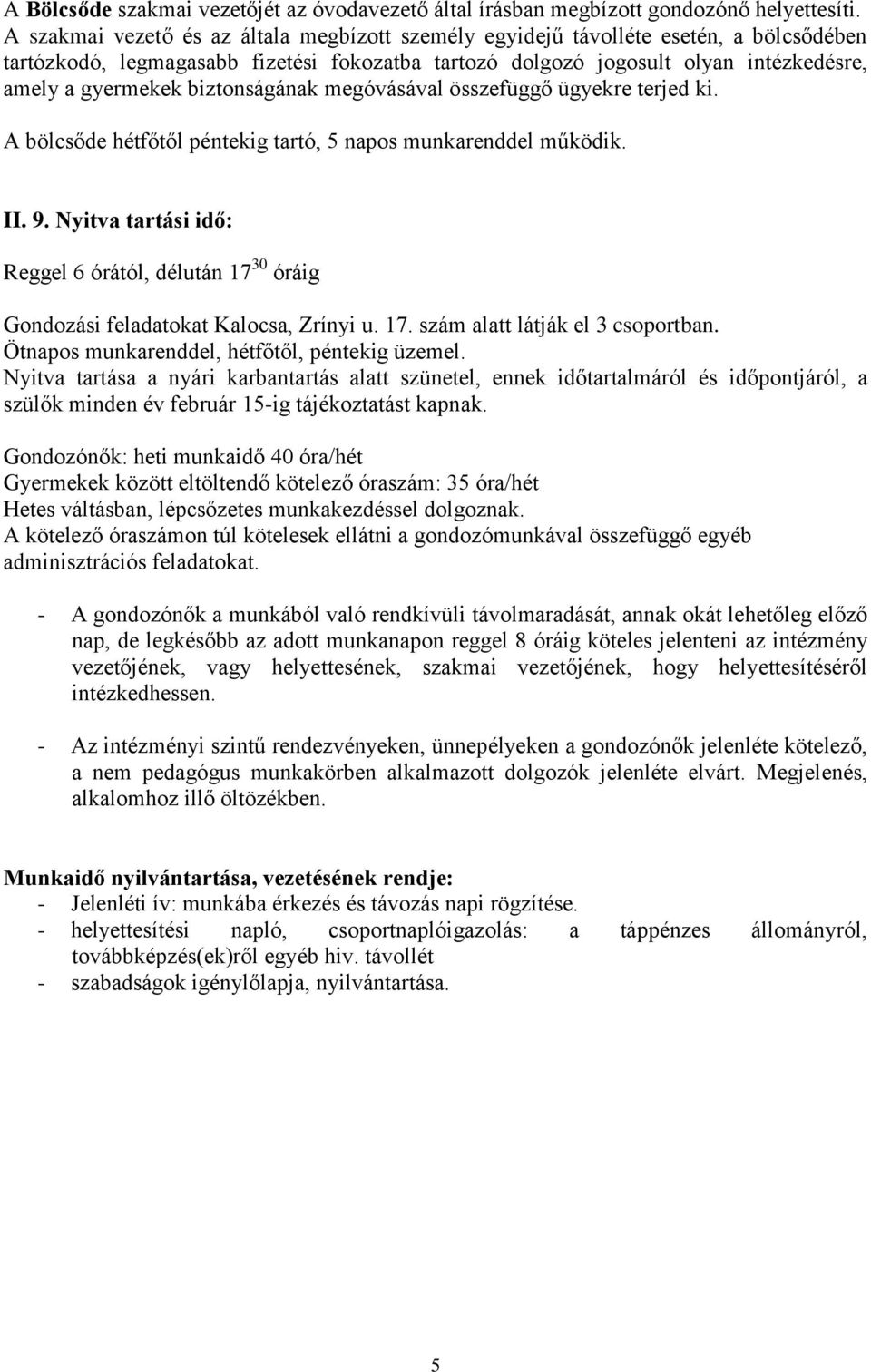 biztonságának megóvásával összefüggő ügyekre terjed ki. A bölcsőde hétfőtől péntekig tartó, 5 napos munkarenddel működik. II. 9.